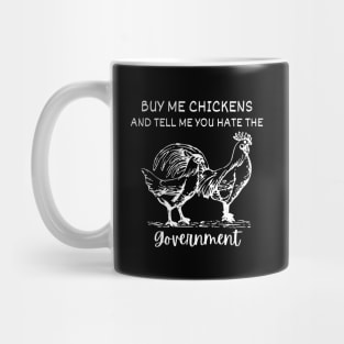 Buy Me Chickens And Tell Me You Hate The Government Mug